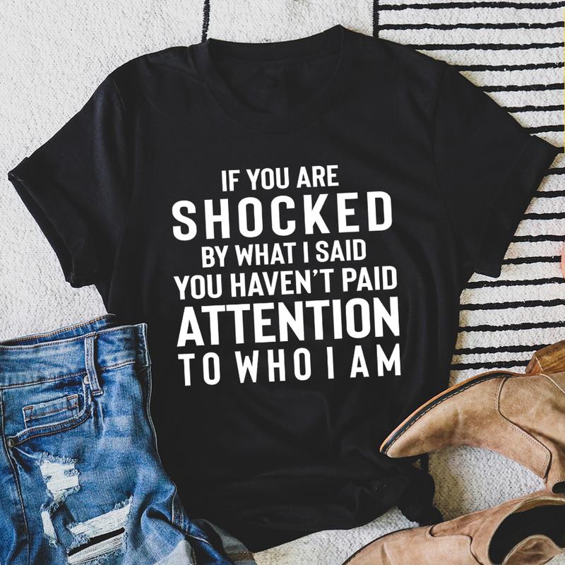 If You Are Shocked By What I Said T-Shirt-2
