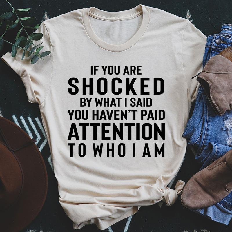 If You Are Shocked By What I Said T-Shirt-3