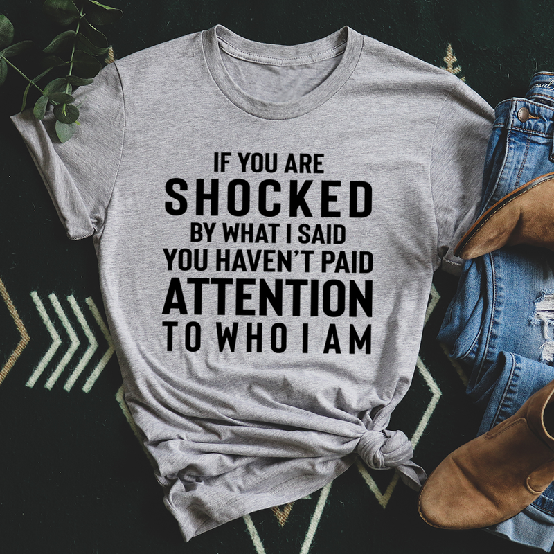 If You Are Shocked By What I Said T-Shirt-1