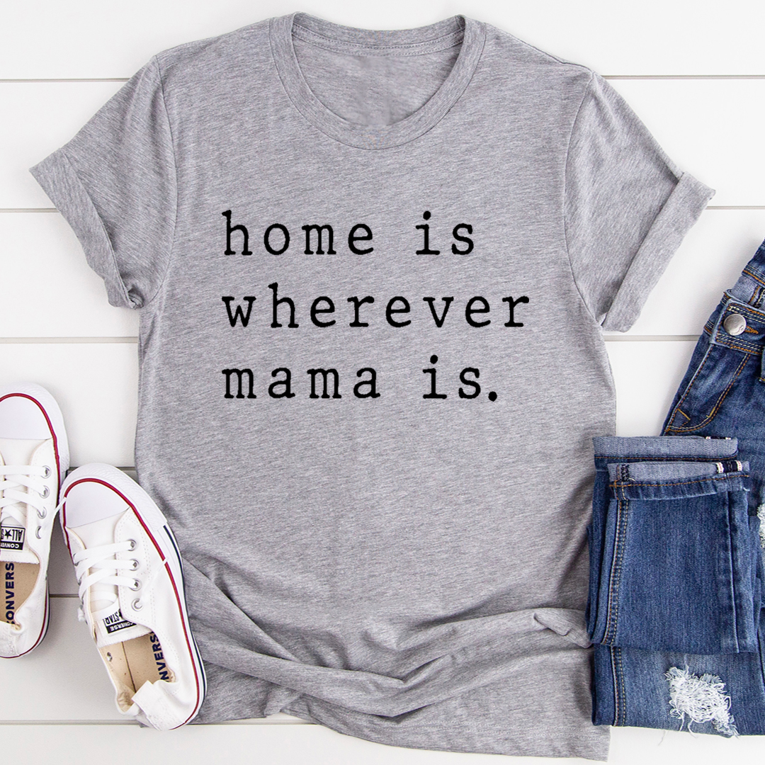Home Is Wherever Mama Is T-Shirt-1