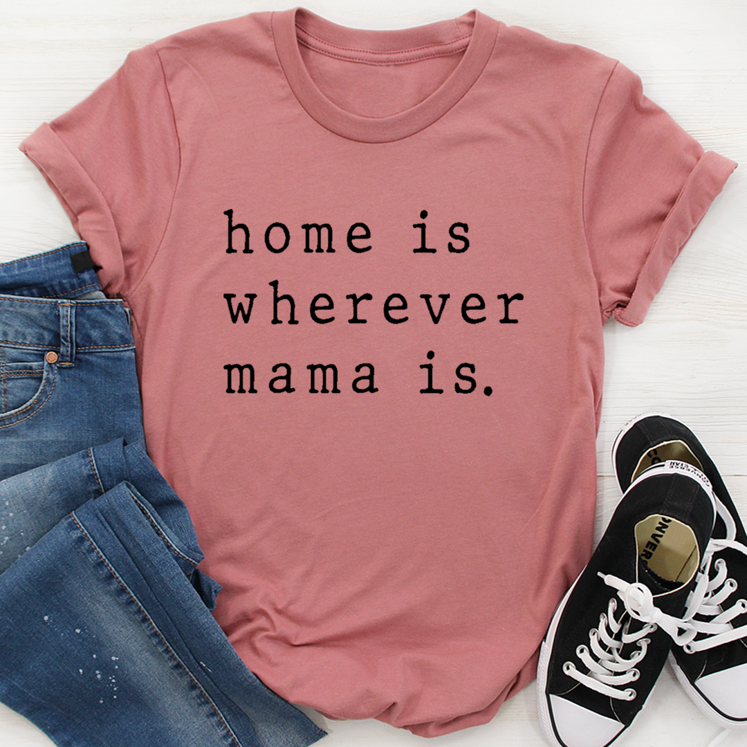 Home Is Wherever Mama Is T-Shirt-3