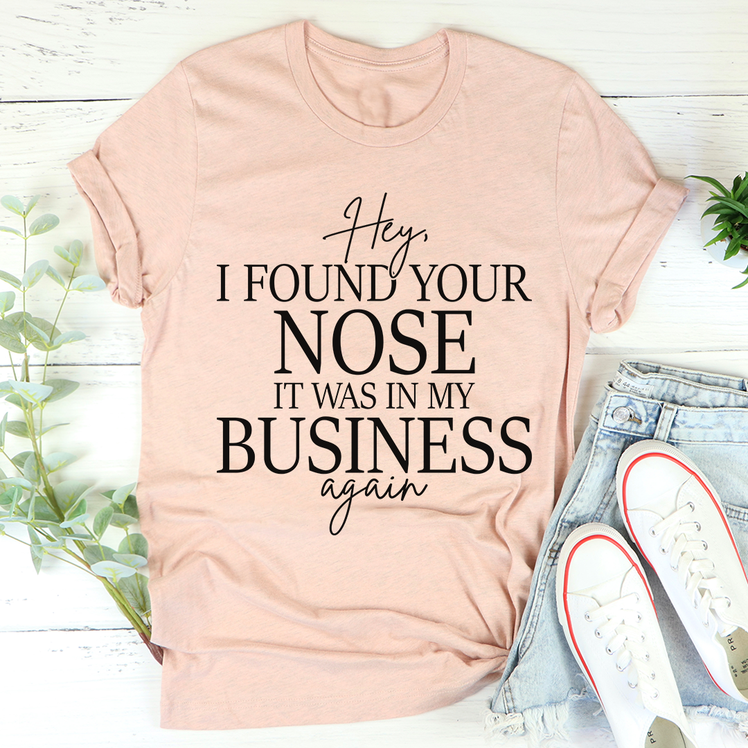 Hey I Found Your Nose T-Shirt-3