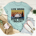 Live Weird Fake Your Death T-Shirt-0