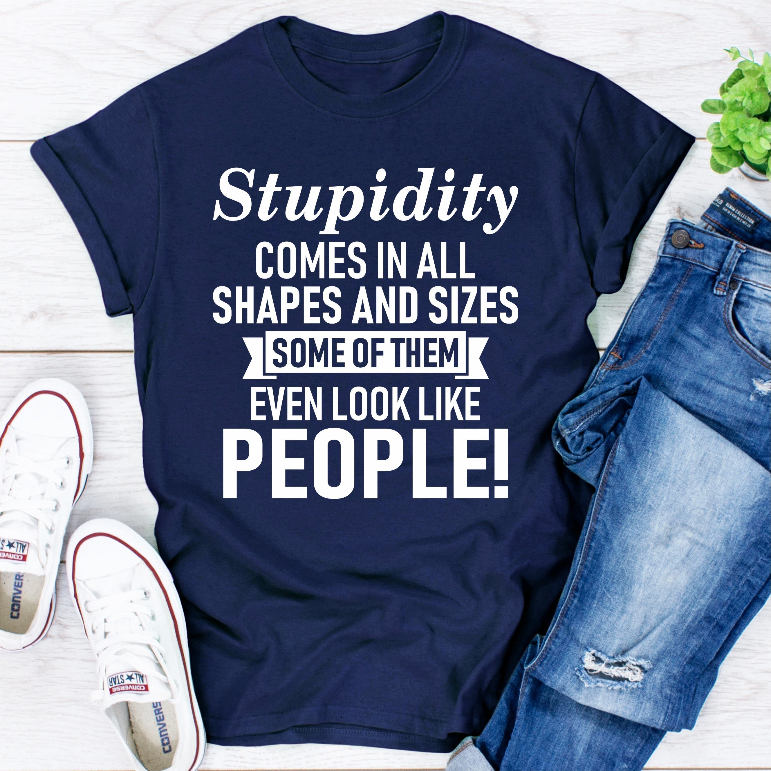 Stupidity Comes In All Shapes And Sizes Some Of Them Even Look Like People! T-Shirt-0