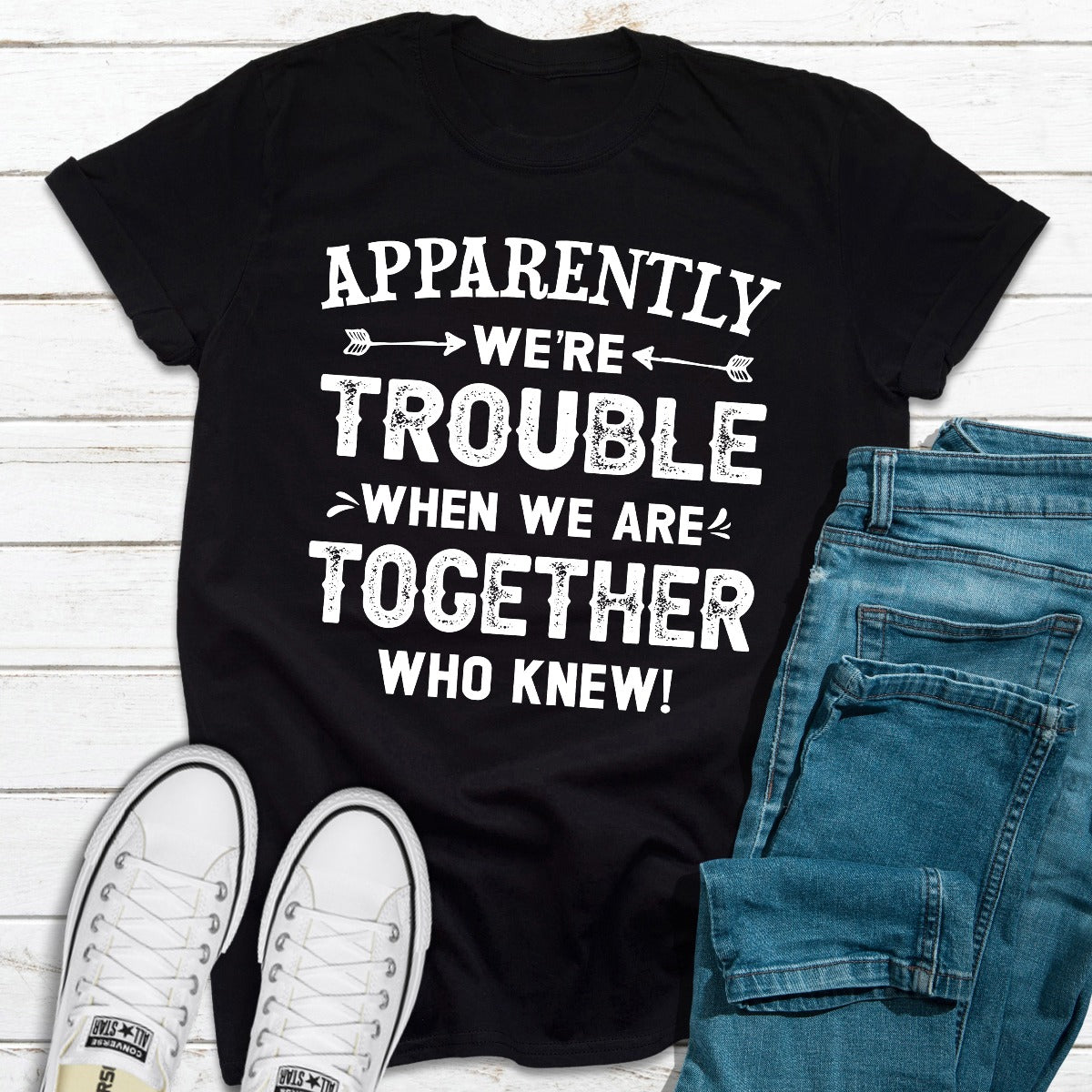 Apparently We're Trouble When We Are Together T-Shirt-6