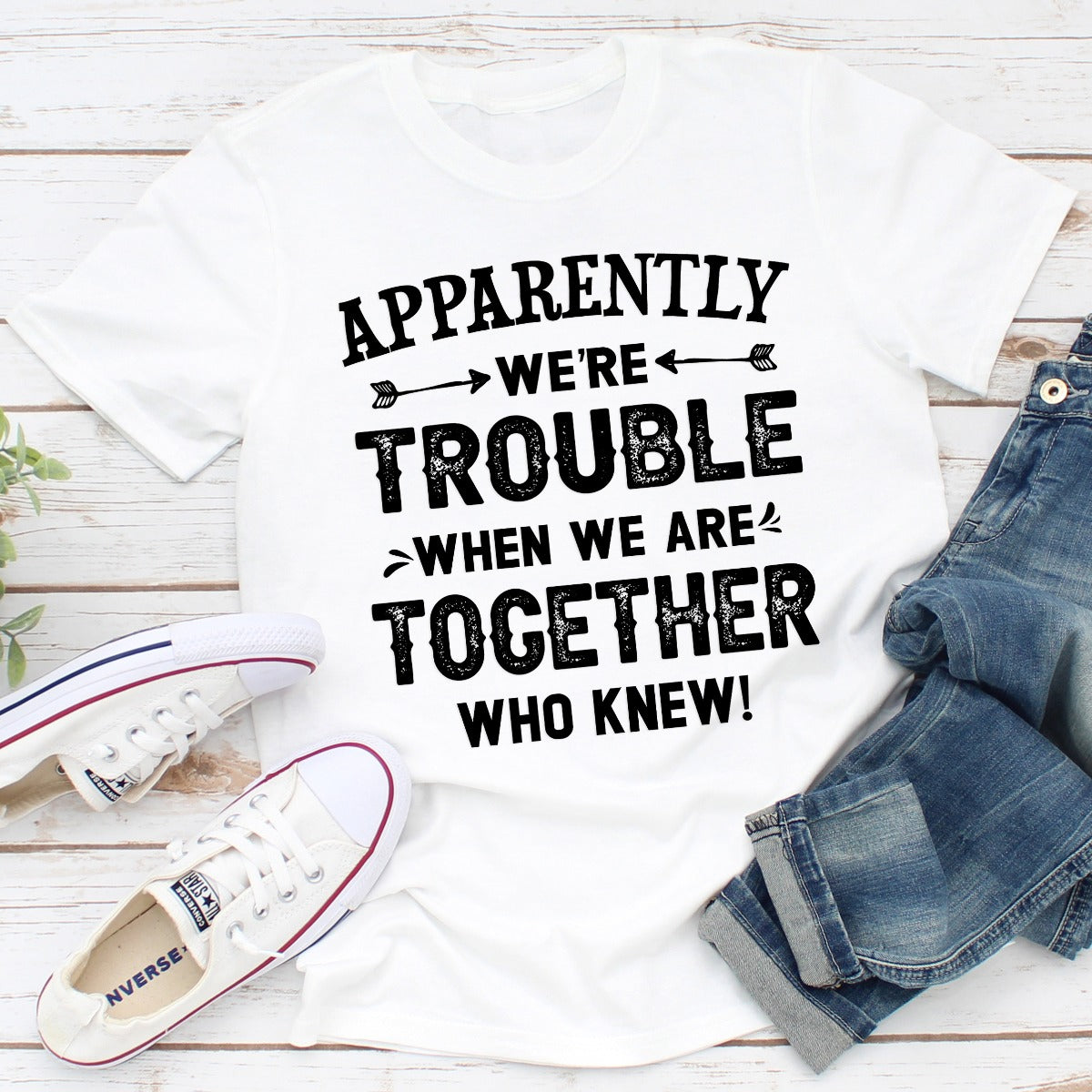 Apparently We're Trouble When We Are Together T-Shirt-0