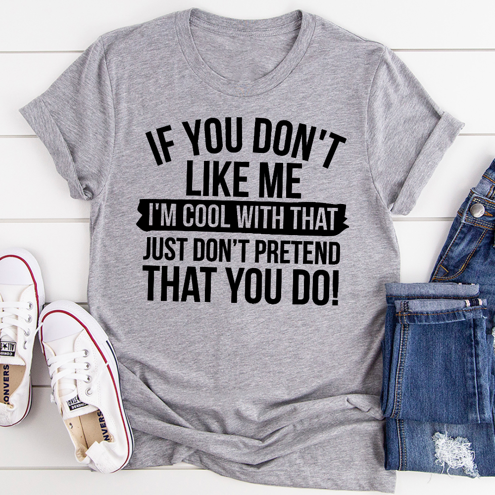 If You Don't Like Me T-Shirt-0