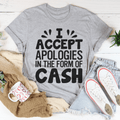 I Accept Apologies In The Form Of Cash T-Shirt-0