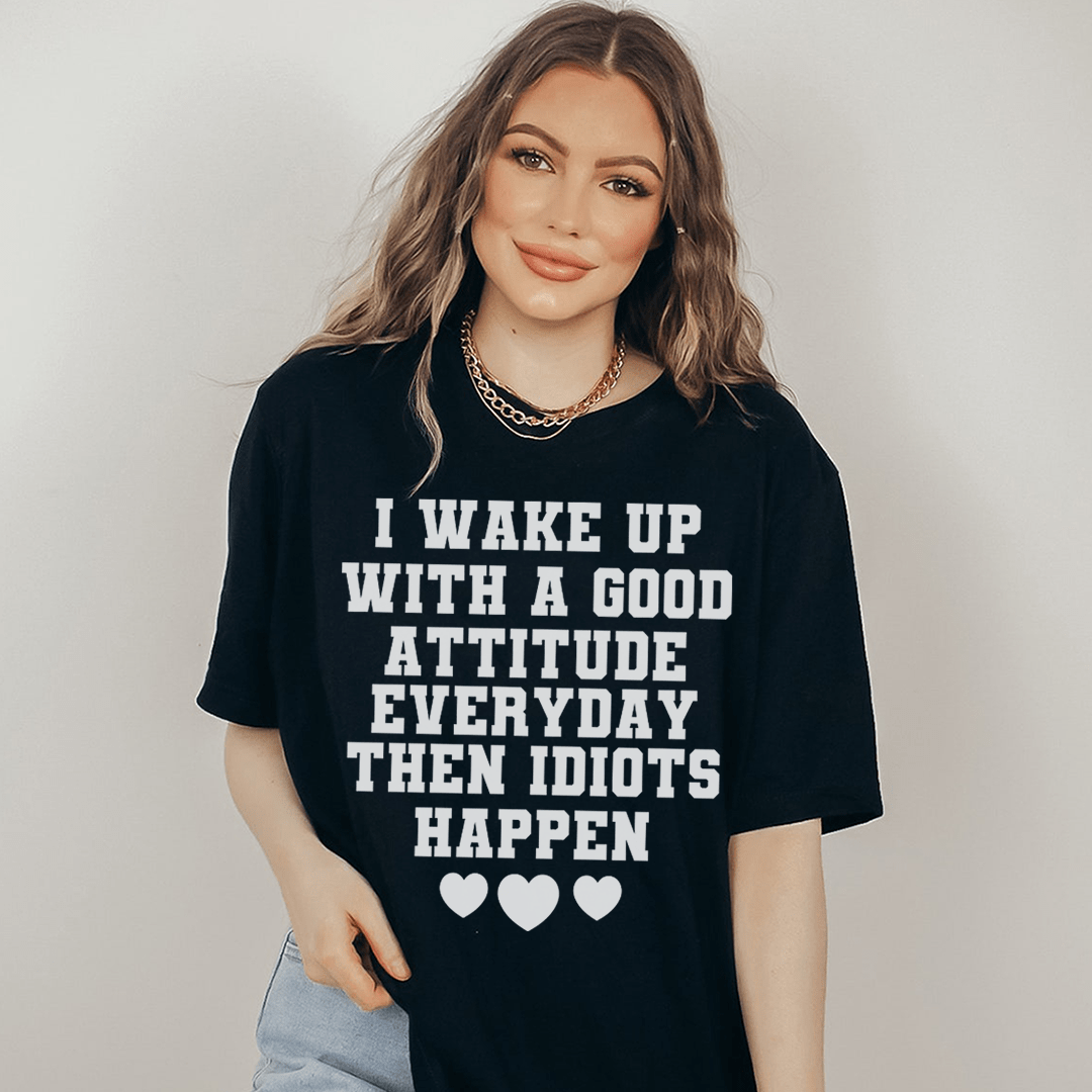 I Wake Up With A Good Attitude Everyday T-Shirt-0