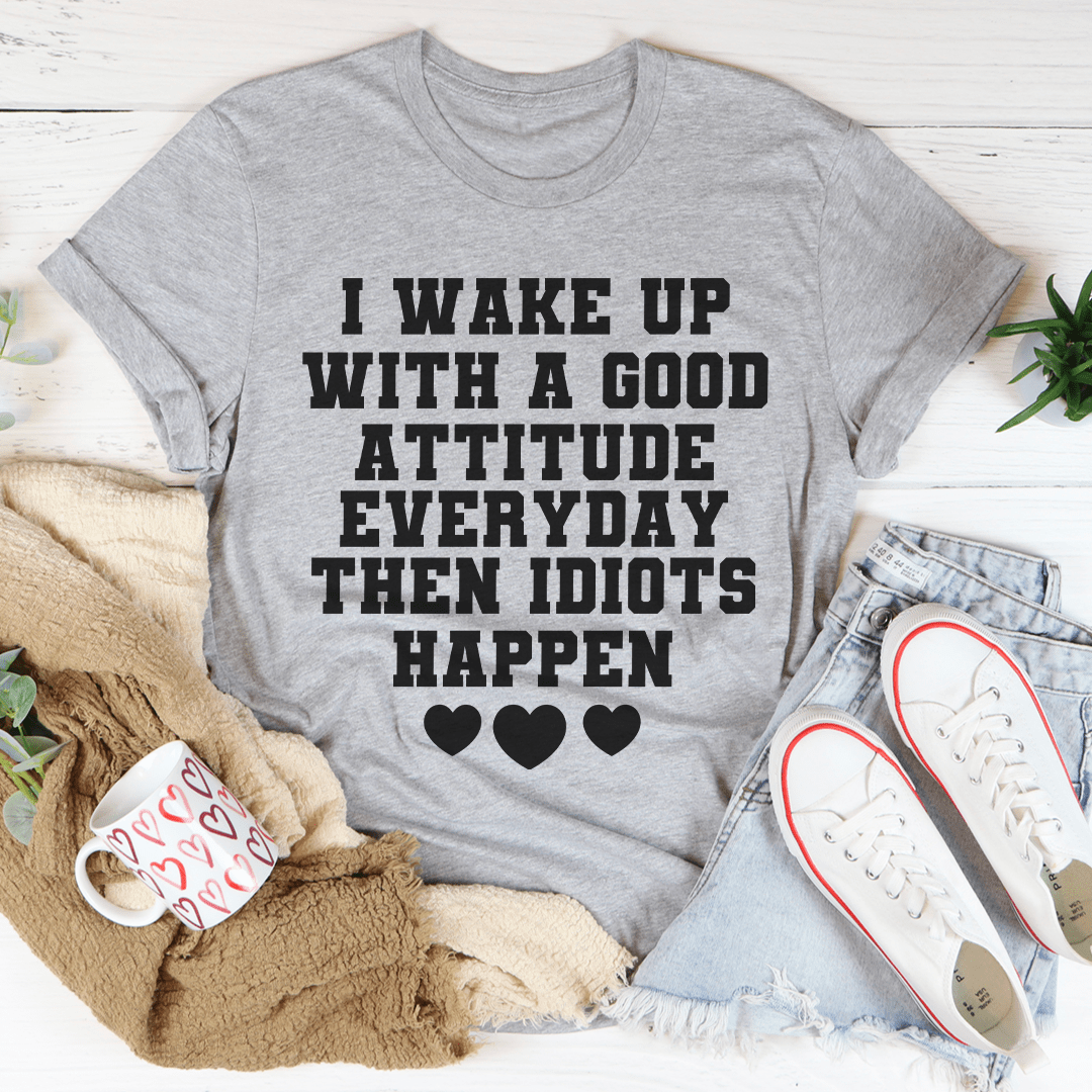 I Wake Up With A Good Attitude Everyday T-Shirt-1