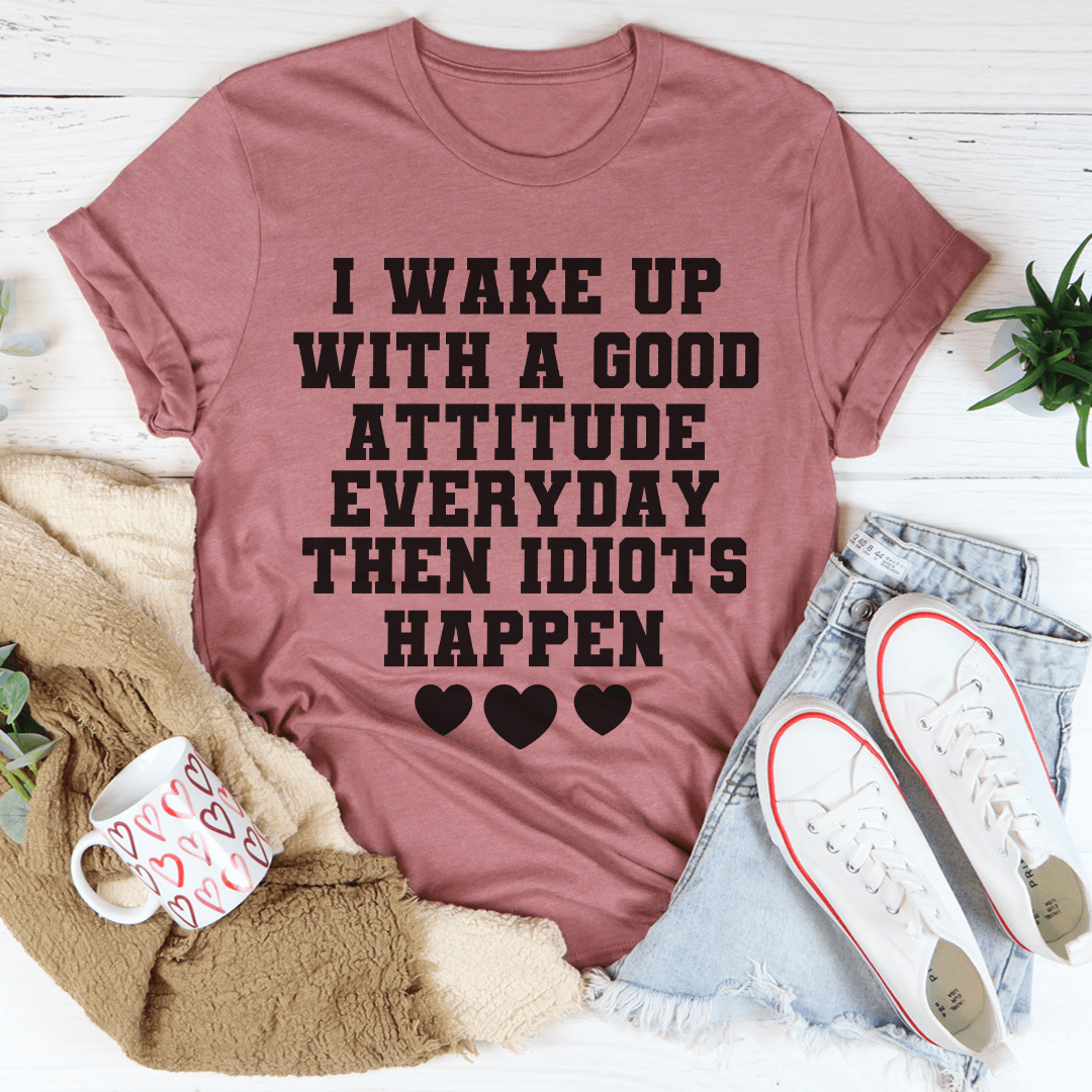 I Wake Up With A Good Attitude Everyday T-Shirt-2