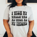 I Wish My Wallet Has As Thick As My Thighs Tee-0
