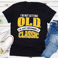 I'm Not Getting Old T-Shirt-0
