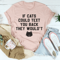 If Cats Could Text You Back Tee-0