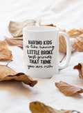 Having Kids Is Like Having Little Broke Friends Mug-0