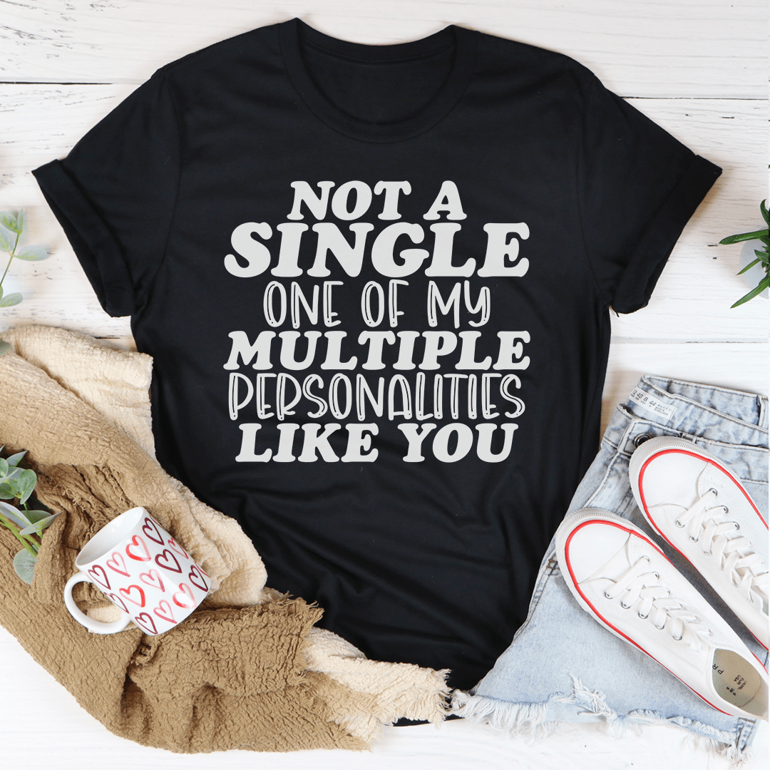 Not A Single One Of My Multiple Personalities Like You Tee-2