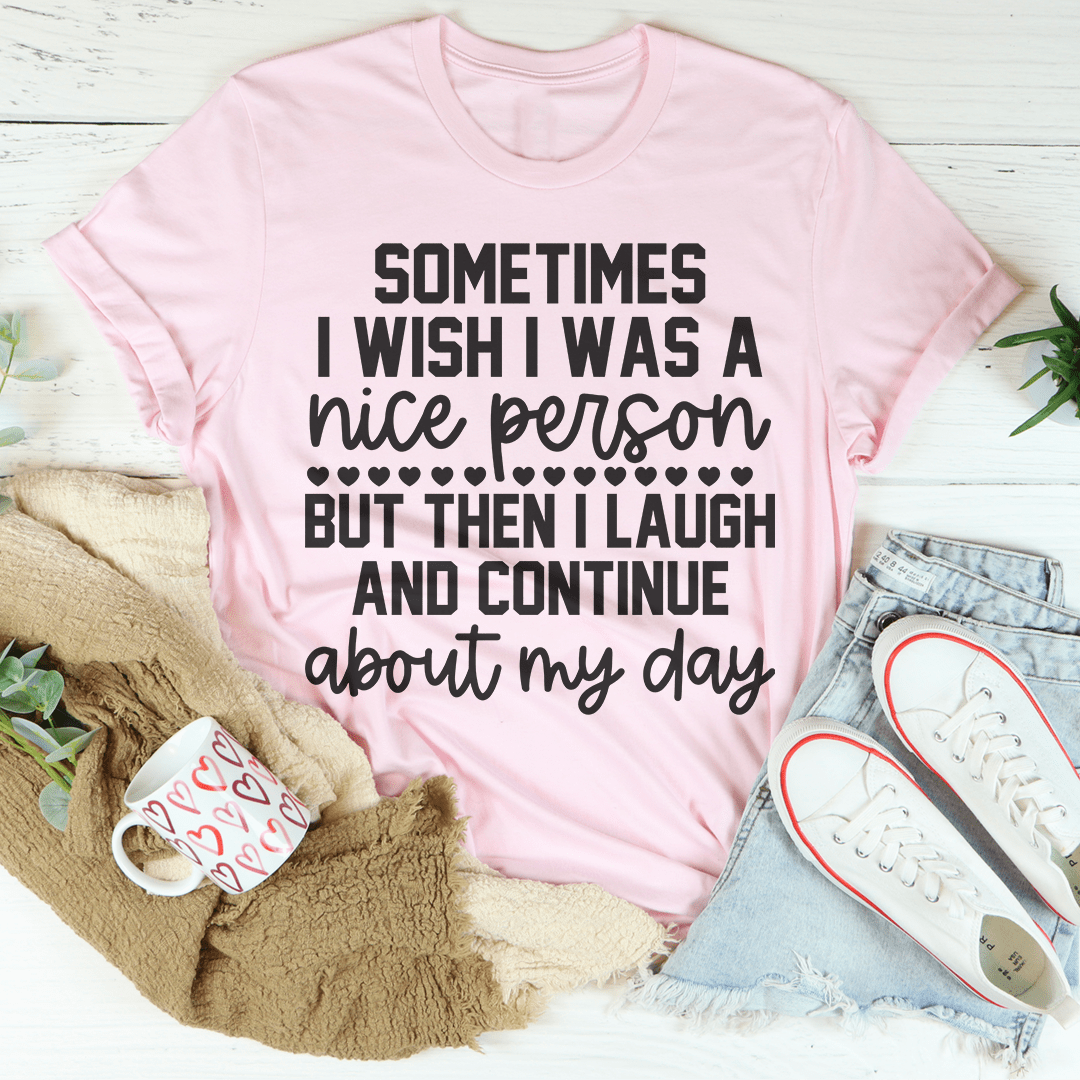 Sometimes I Wish I Was A Nice Person Tee-1