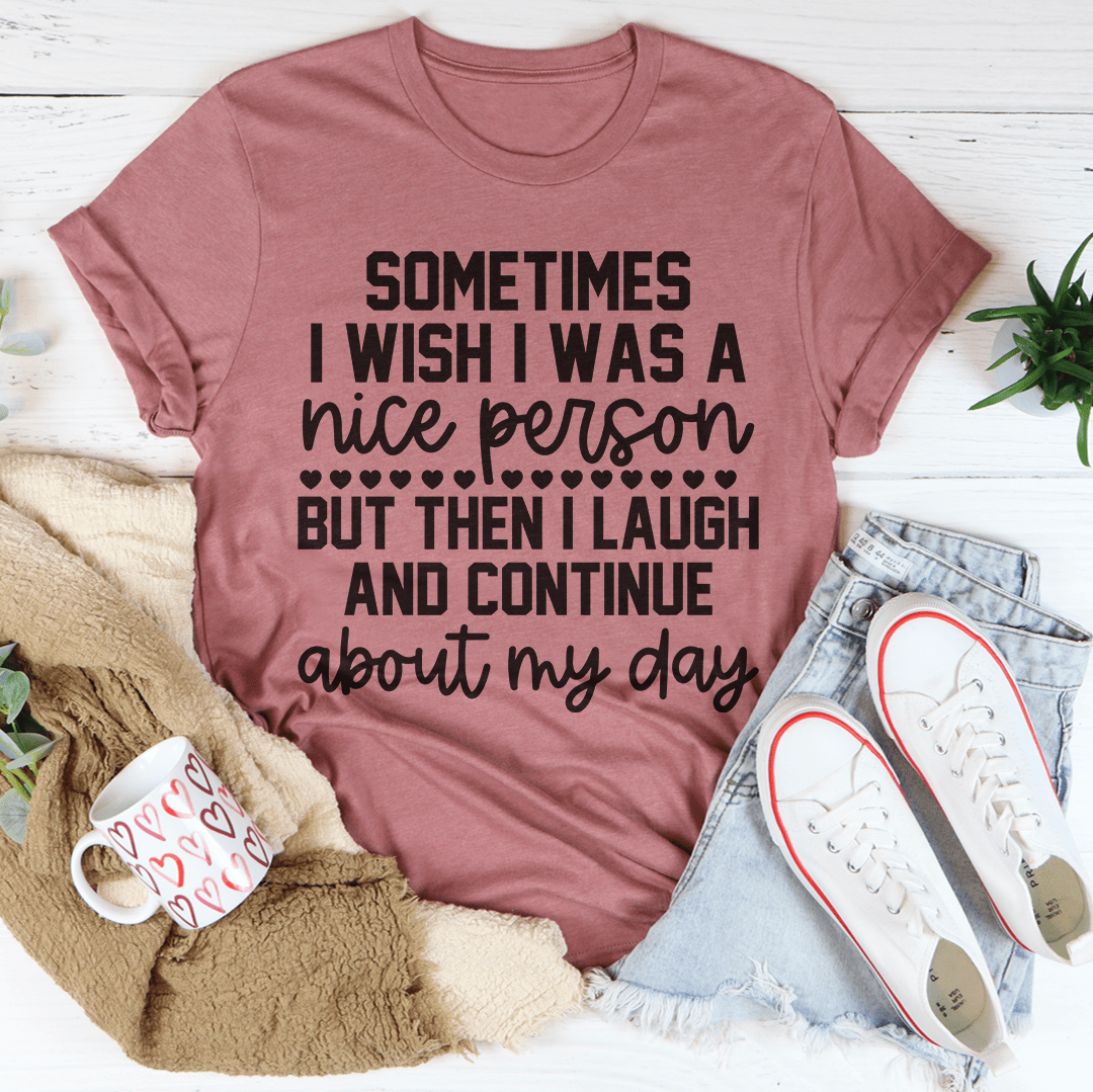Sometimes I Wish I Was A Nice Person Tee-3