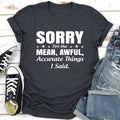 Sorry For The Mean, Awful, Accurate Things I Said T-Shirt-0