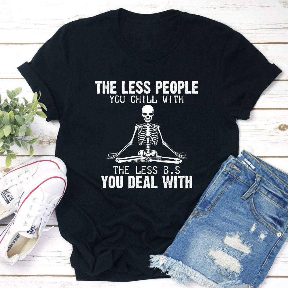 The Less People You Chill With T-Shirt-0
