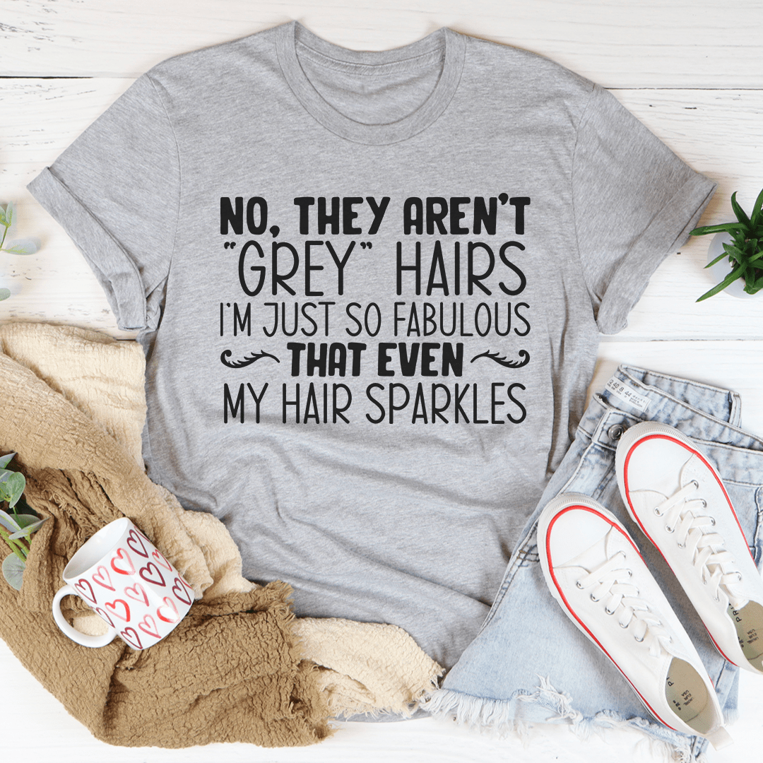 They Aren't Grey Hairs Tee-1
