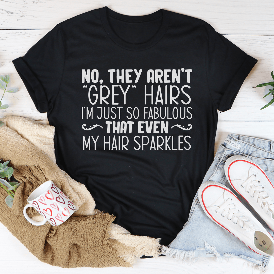 They Aren't Grey Hairs Tee-0