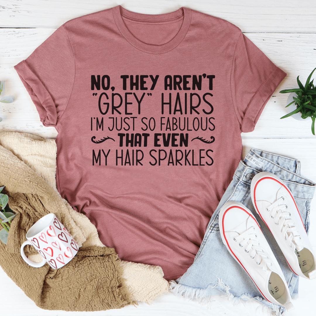 They Aren't Grey Hairs Tee-2