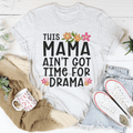 This Mama Ain't Got Time For Drama Tee-0
