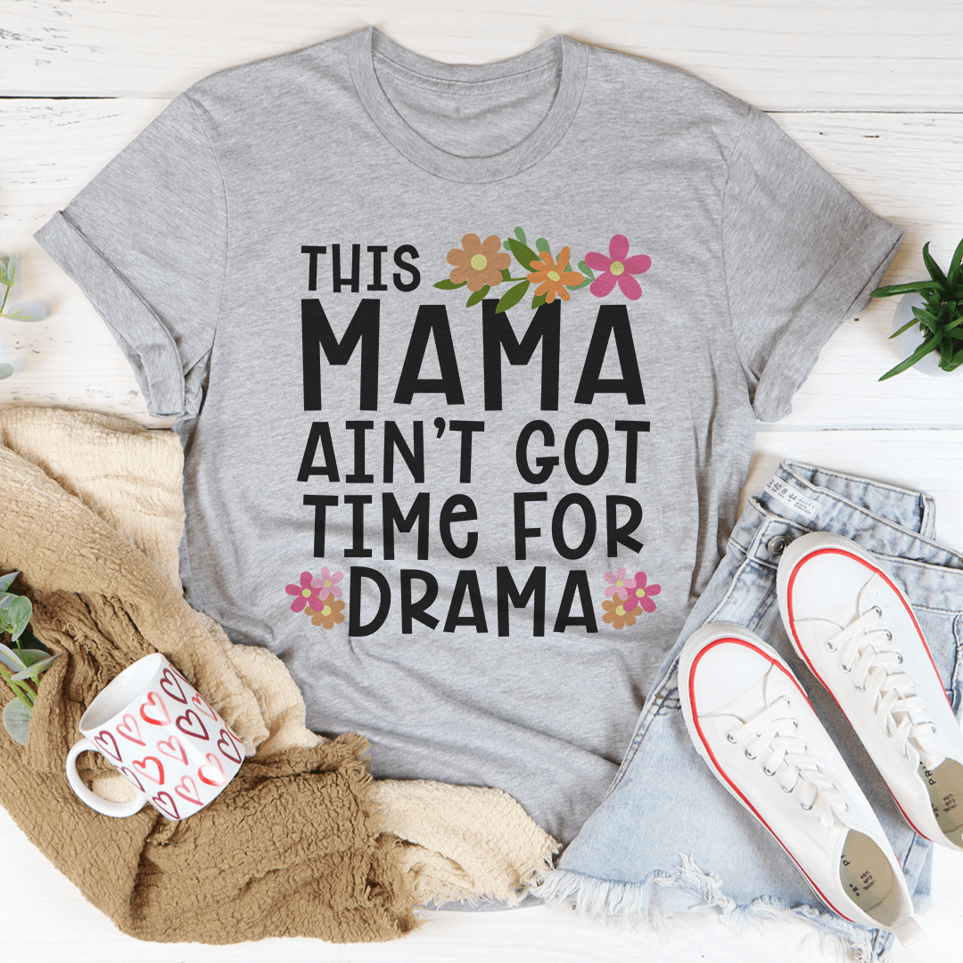 This Mama Ain't Got Time For Drama Tee-1