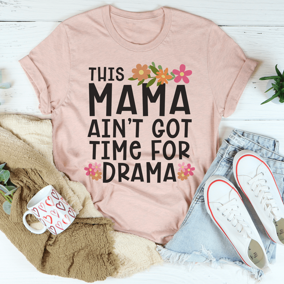 This Mama Ain't Got Time For Drama Tee-2