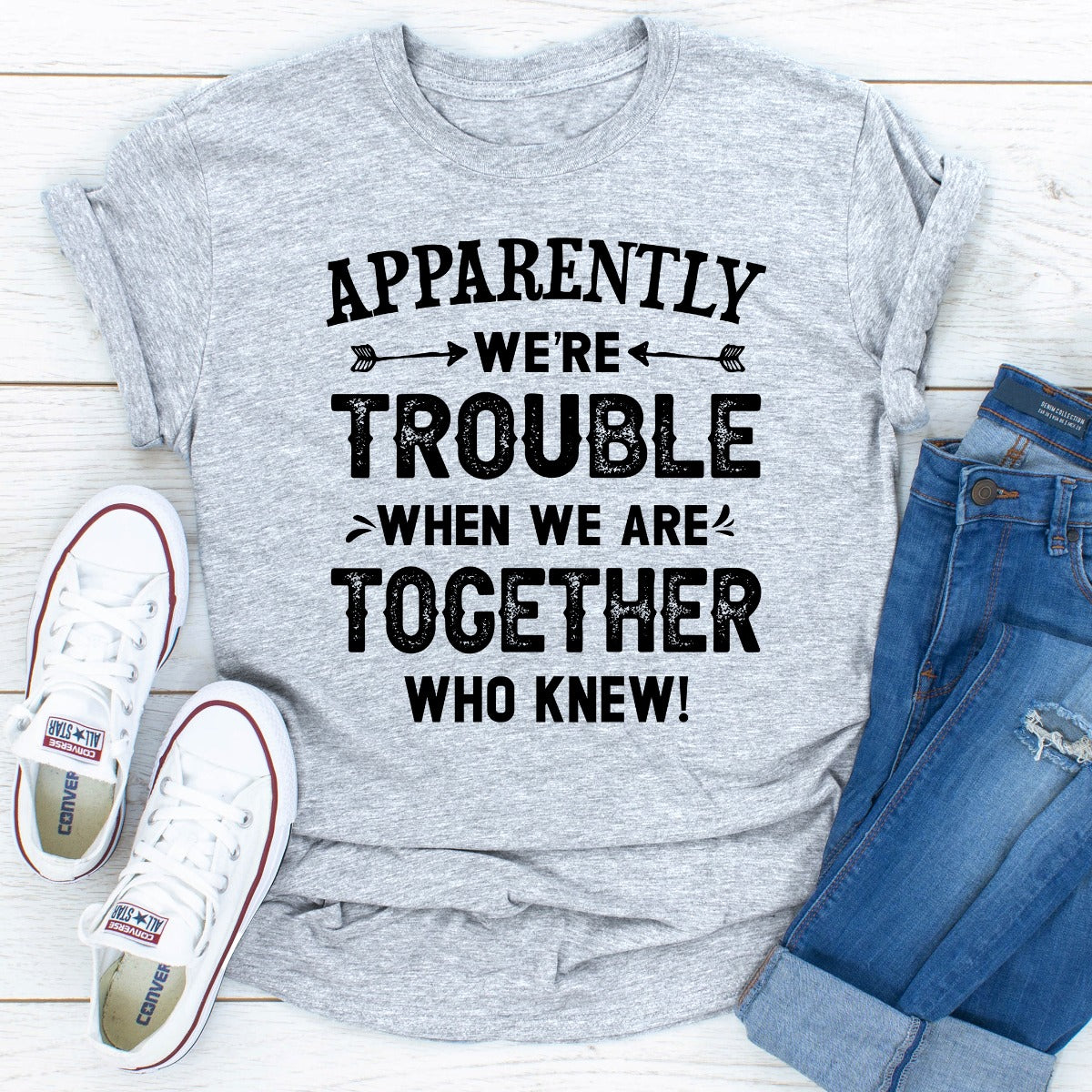 Apparently We're Trouble When We Are Together T-Shirt-14